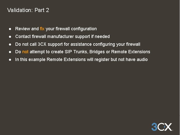 Validation: Part 2 ● Review and fix your firewall configuration ● Contact firewall manufacturer
