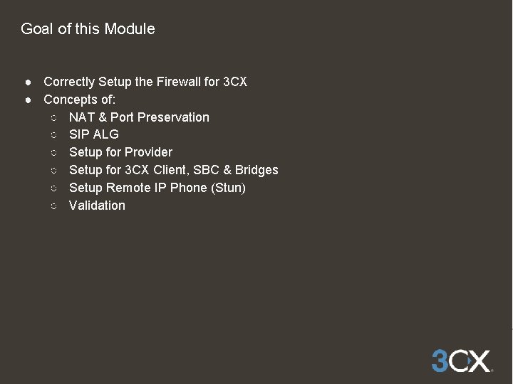 Goal of this Module ● Correctly Setup the Firewall for 3 CX ● Concepts