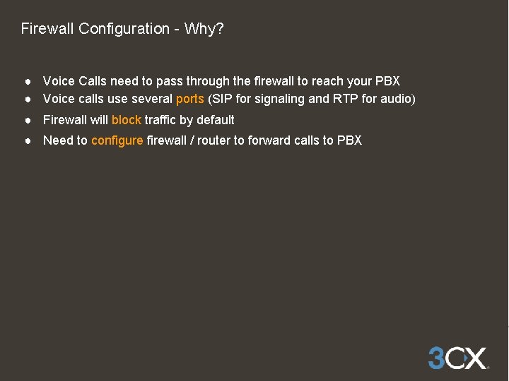 Firewall Configuration - Why? ● Voice Calls need to pass through the firewall to
