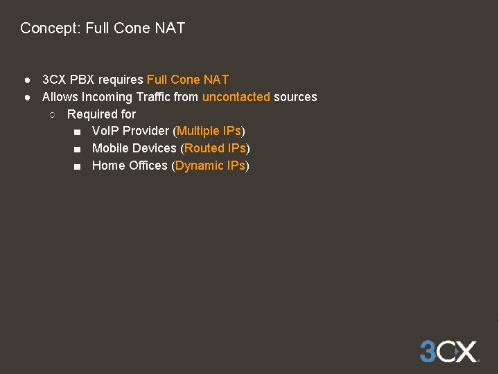 Concept: Full Cone NAT ● 3 CX PBX requires Full Cone NAT ● Allows