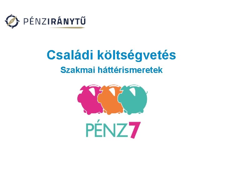 Családi költségvetés Szakmai háttérismeretek 