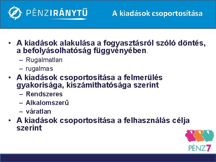 A kiadások csoportosítása • A kiadások alakulása a fogyasztásról szóló döntés, a befolyásolhatóság függvényében.