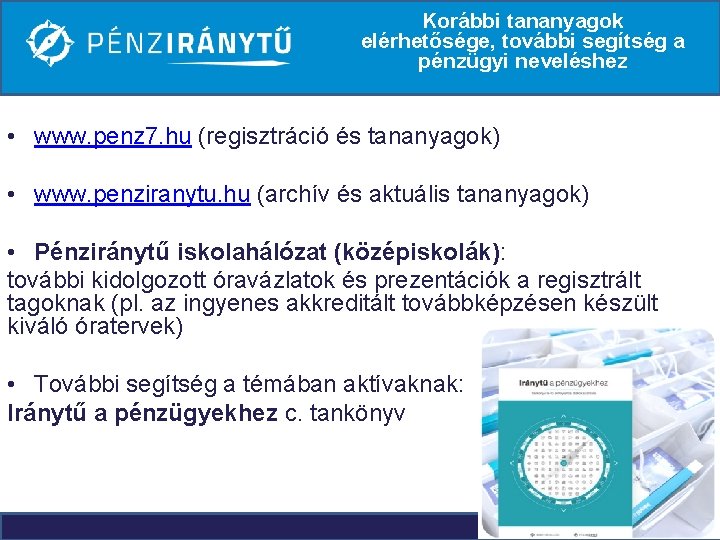 Korábbi tananyagok elérhetősége, további segítség a pénzügyi neveléshez • www. penz 7. hu (regisztráció