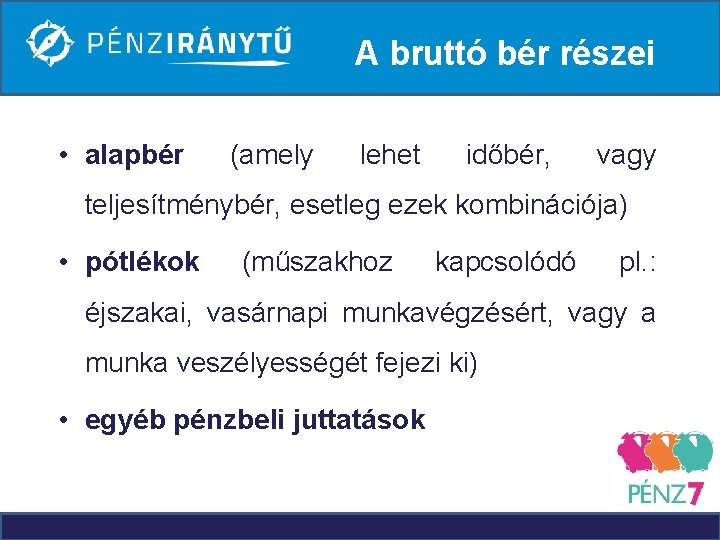 A bruttó bér részei • alapbér (amely lehet időbér, vagy teljesítménybér, esetleg ezek kombinációja)