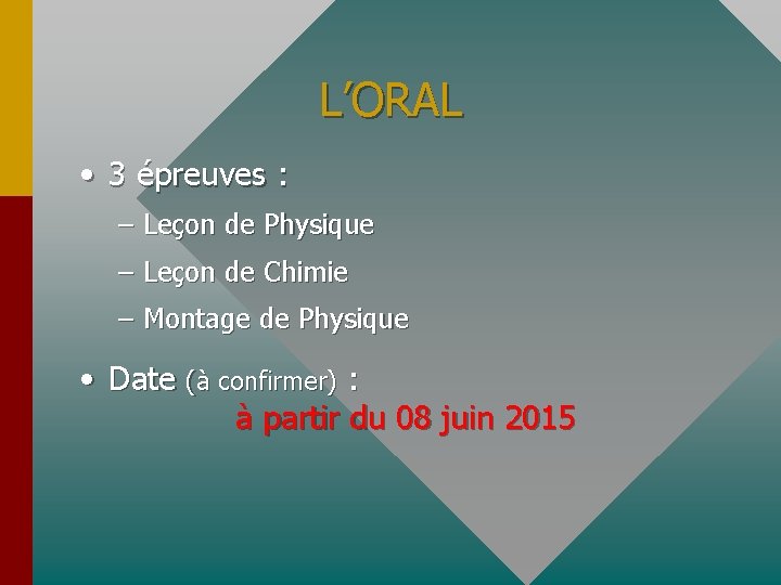 L’ORAL • 3 épreuves : – Leçon de Physique – Leçon de Chimie –