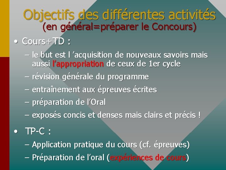 Objectifs des différentes activités (en général=préparer le Concours) • Cours+TD : – le but