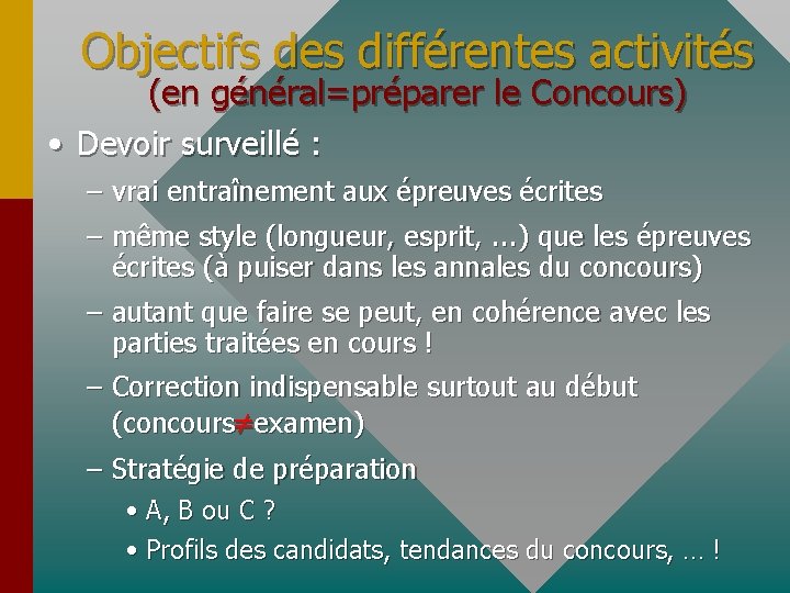 Objectifs des différentes activités (en général=préparer le Concours) • Devoir surveillé : – vrai