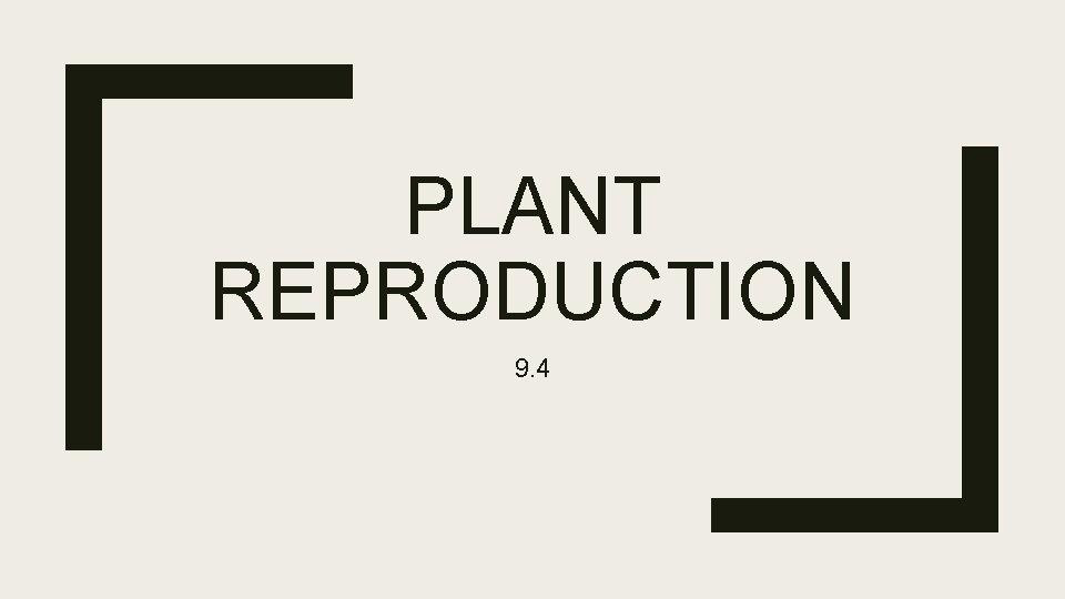 PLANT REPRODUCTION 9. 4 