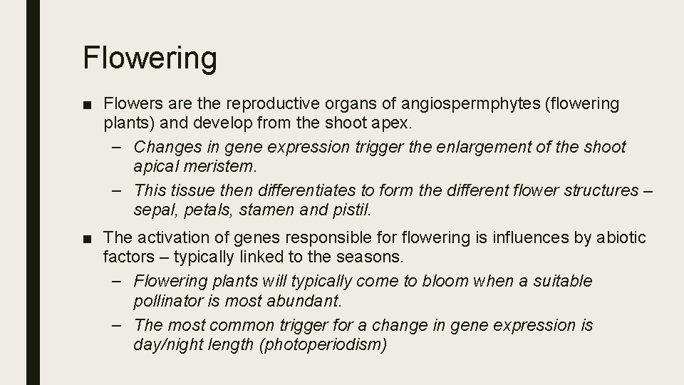 Flowering ■ Flowers are the reproductive organs of angiospermphytes (flowering plants) and develop from