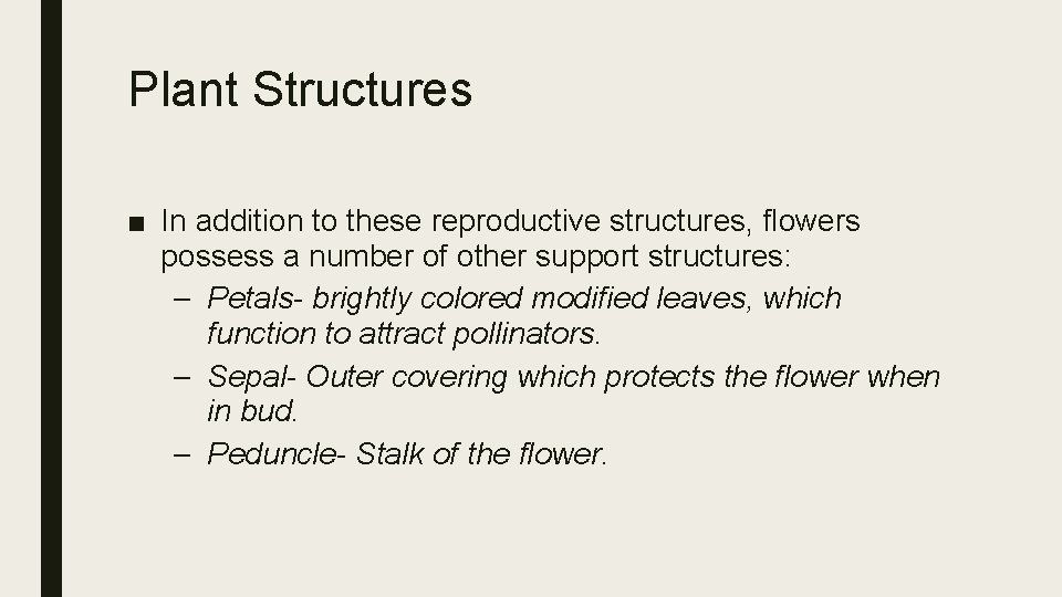 Plant Structures ■ In addition to these reproductive structures, flowers possess a number of