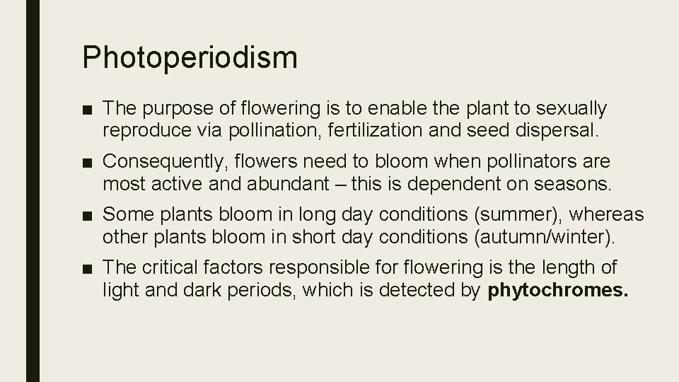 Photoperiodism ■ The purpose of flowering is to enable the plant to sexually reproduce