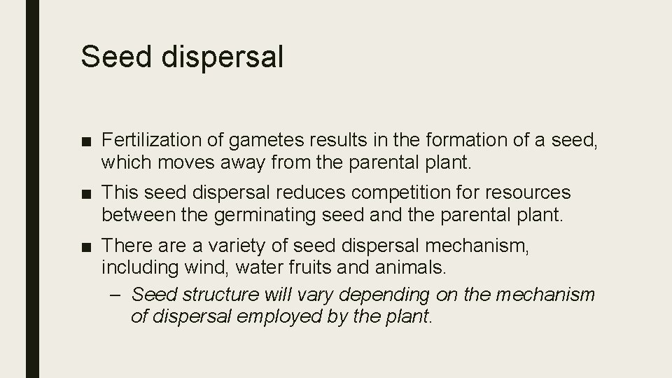 Seed dispersal ■ Fertilization of gametes results in the formation of a seed, which