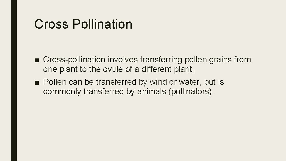 Cross Pollination ■ Cross-pollination involves transferring pollen grains from one plant to the ovule