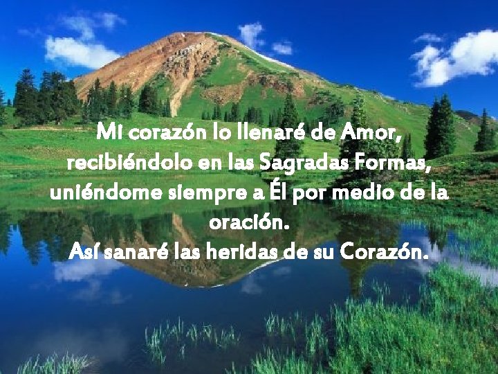 Mi corazón lo llenaré de Amor, recibiéndolo en las Sagradas Formas, uniéndome siempre a