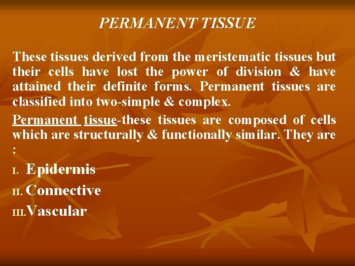 PERMANENT TISSUE These tissues derived from the meristematic tissues but their cells have lost