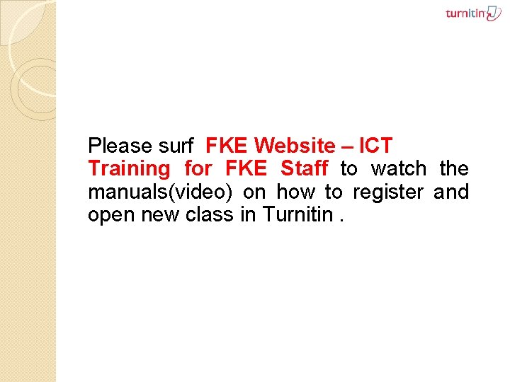 Please surf FKE Website – ICT Training for FKE Staff to watch the manuals(video)