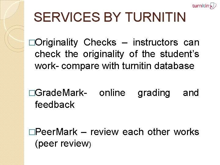 SERVICES BY TURNITIN �Originality Checks – instructors can check the originality of the student’s