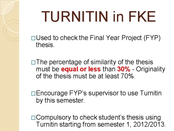 TURNITIN in FKE �Used to check the Final Year Project (FYP) thesis. �The percentage