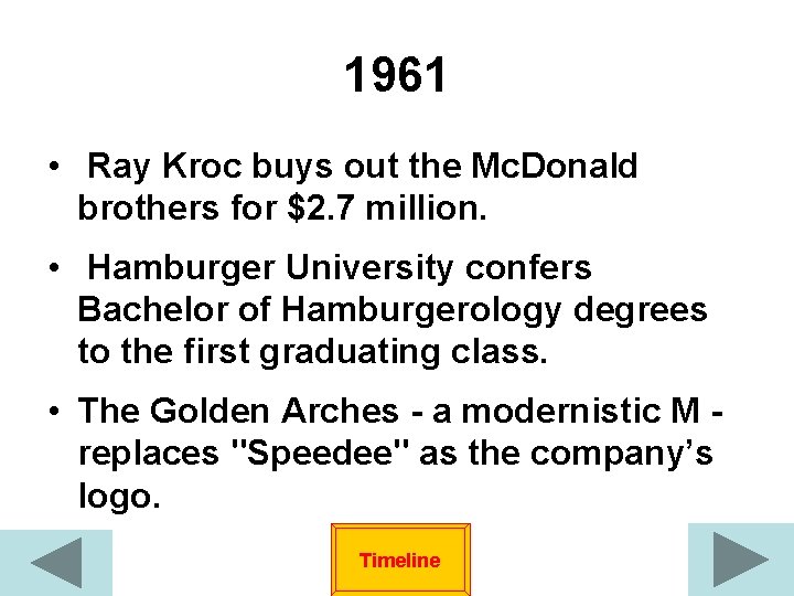 1961 • Ray Kroc buys out the Mc. Donald brothers for $2. 7 million.