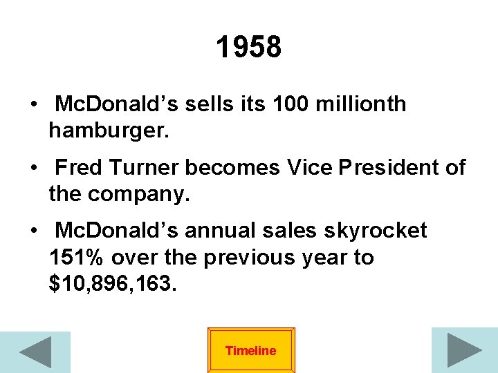 1958 • Mc. Donald’s sells its 100 millionth hamburger. • Fred Turner becomes Vice