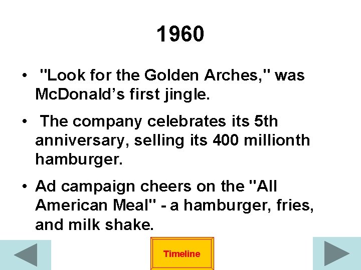 1960 • "Look for the Golden Arches, " was Mc. Donald’s first jingle. •