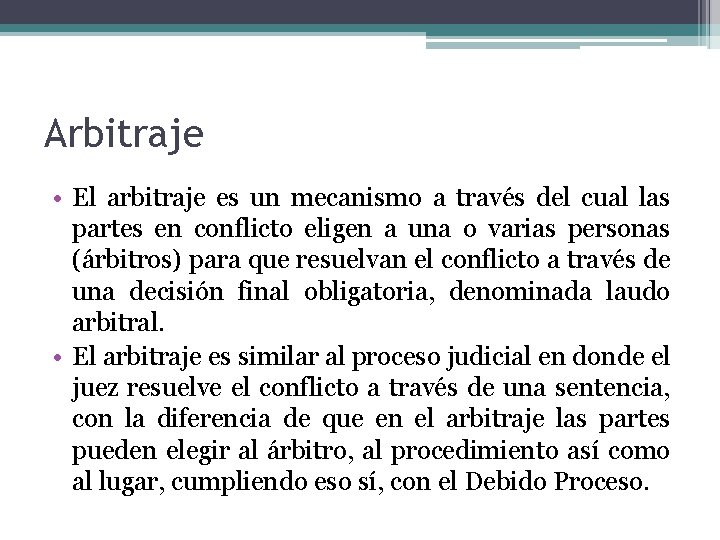 Arbitraje • El arbitraje es un mecanismo a través del cual las partes en