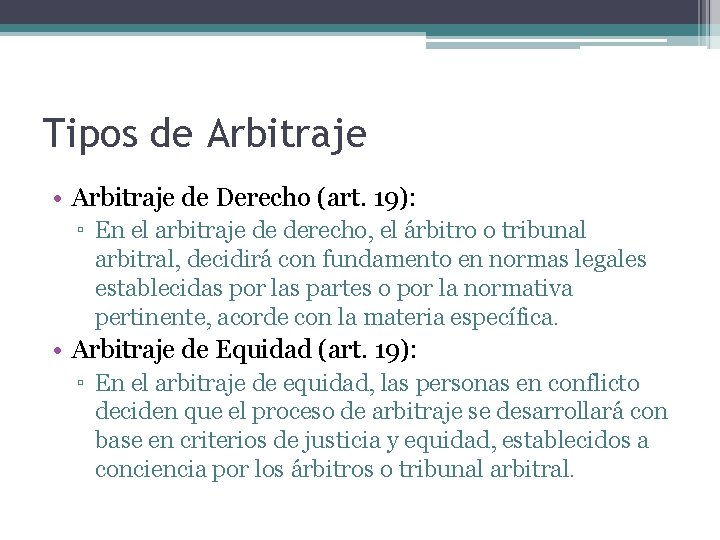 Tipos de Arbitraje • Arbitraje de Derecho (art. 19): ▫ En el arbitraje de