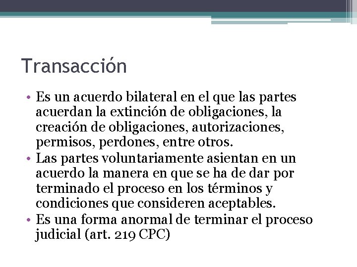 Transacción • Es un acuerdo bilateral en el que las partes acuerdan la extinción