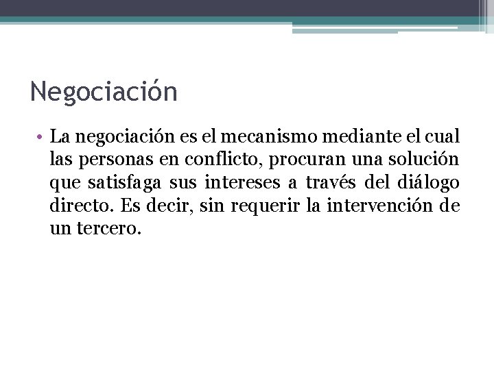 Negociación • La negociación es el mecanismo mediante el cual las personas en conflicto,