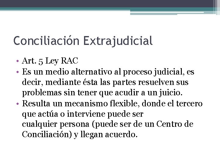 Conciliación Extrajudicial • Art. 5 Ley RAC • Es un medio alternativo al proceso