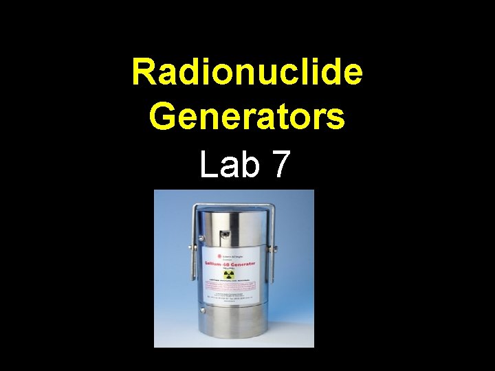 Radionuclide Generators Lab 7 