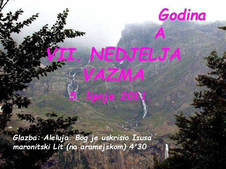 Godina A VII. NEDJELJA VAZMA 5. lipnja 2011. Glazba: Aleluja. Bog je uskrisio Isusa