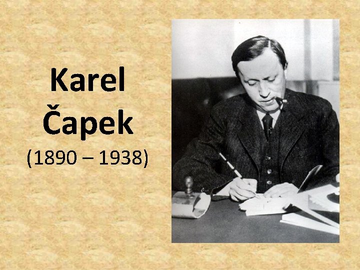 Karel Čapek (1890 – 1938) 