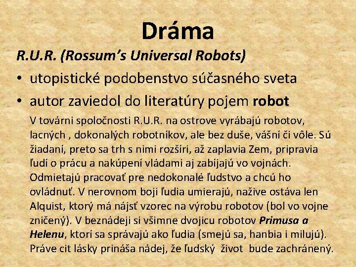 Dráma R. U. R. (Rossumʼs Universal Robots) • utopistické podobenstvo súčasného sveta • autor