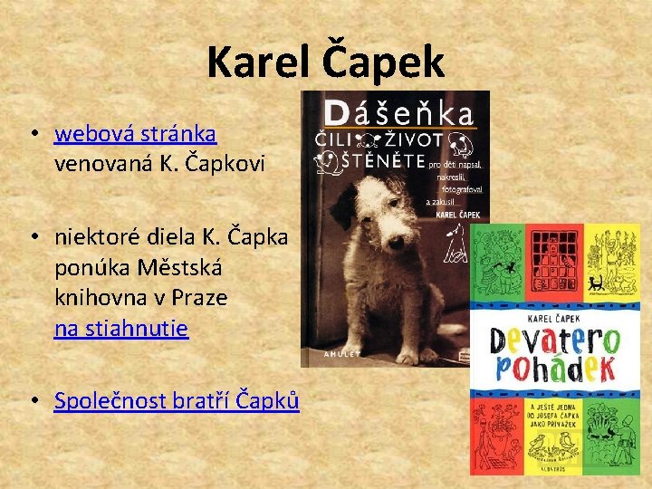 Karel Čapek • webová stránka venovaná K. Čapkovi • niektoré diela K. Čapka ponúka