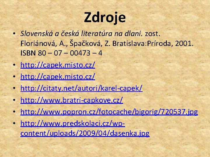 Zdroje • Slovenská a česká literatúra na dlani. zost. Floriánová, A. , Špačková, Z.