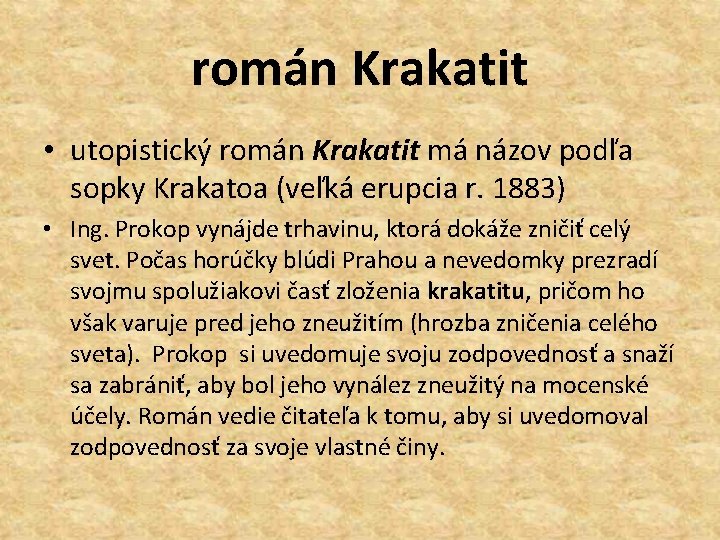 román Krakatit • utopistický román Krakatit má názov podľa sopky Krakatoa (veľká erupcia r.