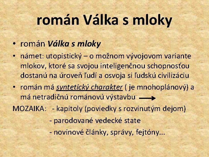 román Válka s mloky • námet: utopistický – o možnom vývojovom variante mlokov, ktoré