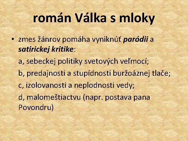 román Válka s mloky • zmes žánrov pomáha vyniknúť paródii a satirickej kritike: a,