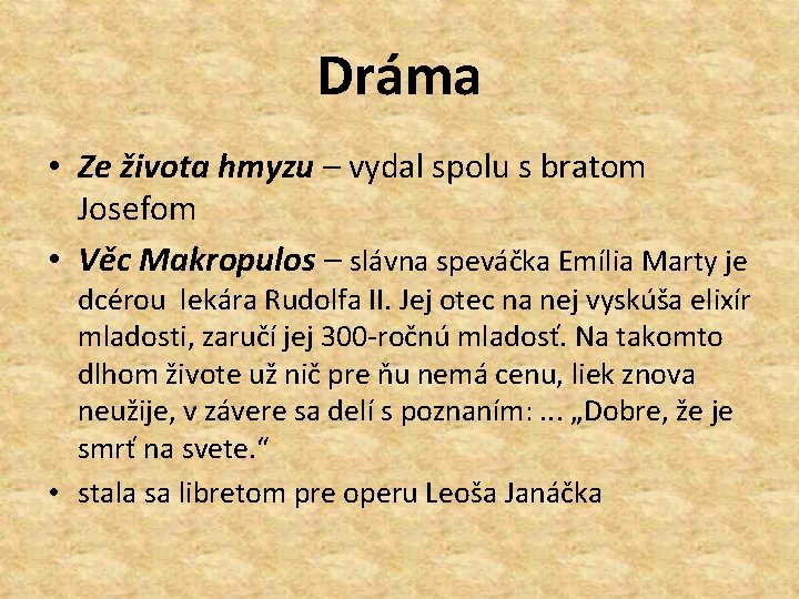 Dráma • Ze života hmyzu – vydal spolu s bratom Josefom • Věc Makropulos
