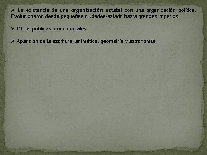 Ø La existencia de una organización estatal con una organización política. Evolucionaron desde pequeñas