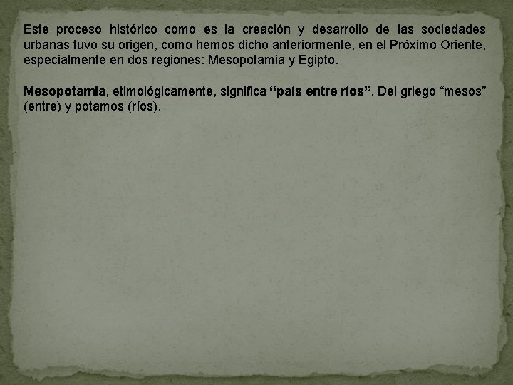 Este proceso histórico como es la creación y desarrollo de las sociedades urbanas tuvo