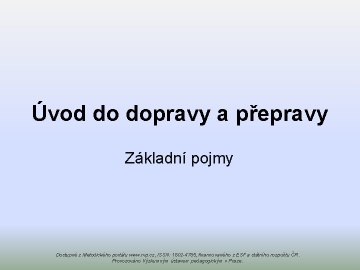 Úvod do dopravy a přepravy Základní pojmy Dostupné z Metodického portálu www. rvp. cz,