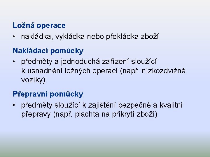 Ložná operace • nakládka, vykládka nebo překládka zboží Nakládací pomůcky • předměty a jednoduchá