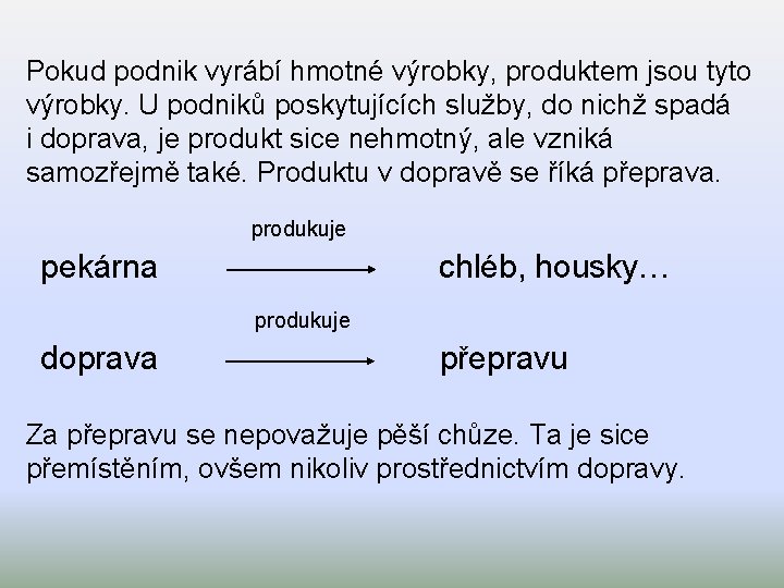 Pokud podnik vyrábí hmotné výrobky, produktem jsou tyto výrobky. U podniků poskytujících služby, do