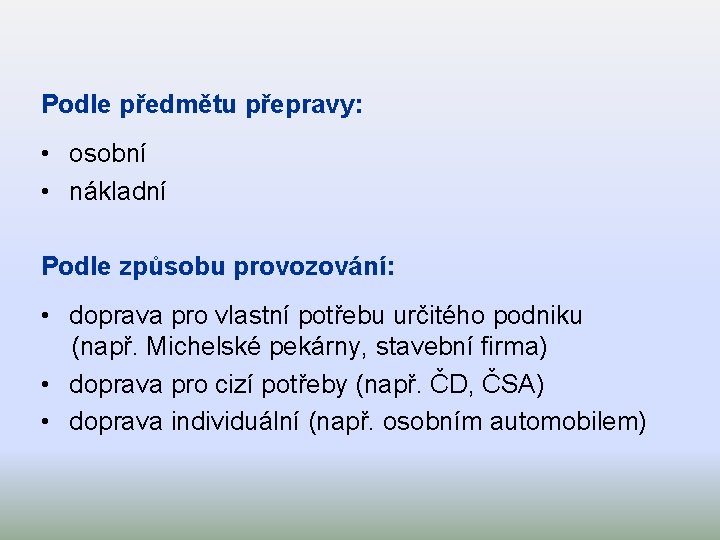 Podle předmětu přepravy: • osobní • nákladní Podle způsobu provozování: • doprava pro vlastní