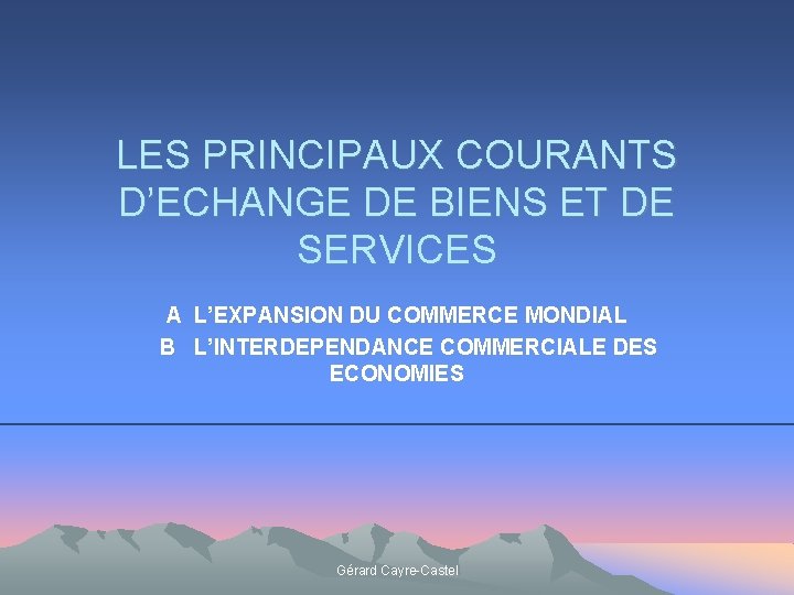 LES PRINCIPAUX COURANTS D’ECHANGE DE BIENS ET DE SERVICES A L’EXPANSION DU COMMERCE MONDIAL