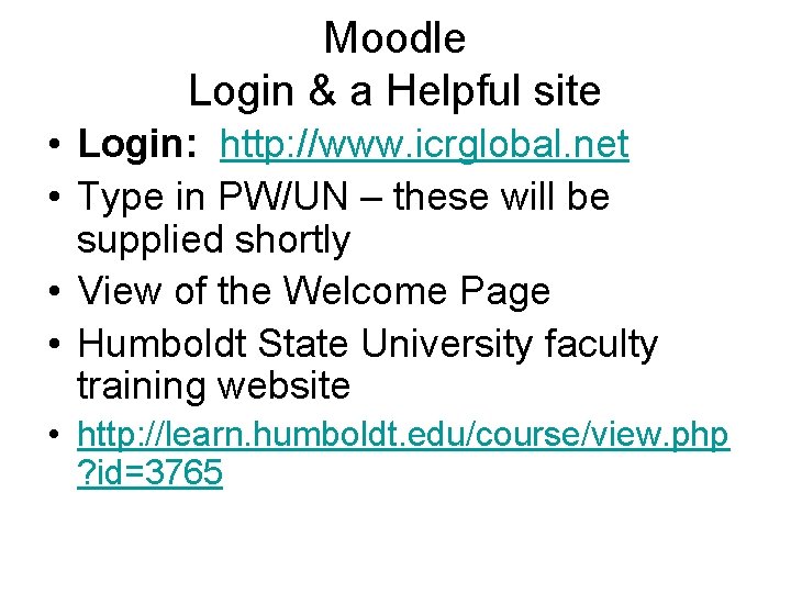 Moodle Login & a Helpful site • Login: http: //www. icrglobal. net • Type
