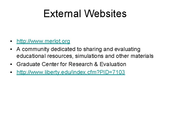 External Websites • http: //www. merlot. org • A community dedicated to sharing and