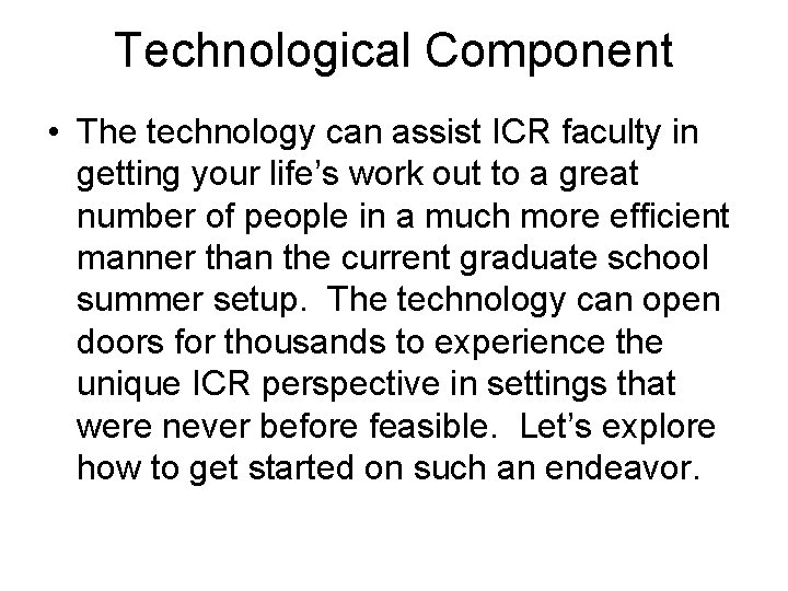 Technological Component • The technology can assist ICR faculty in getting your life’s work
